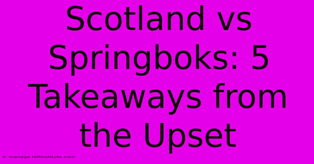 Scotland Vs Springboks: 5 Takeaways From The Upset