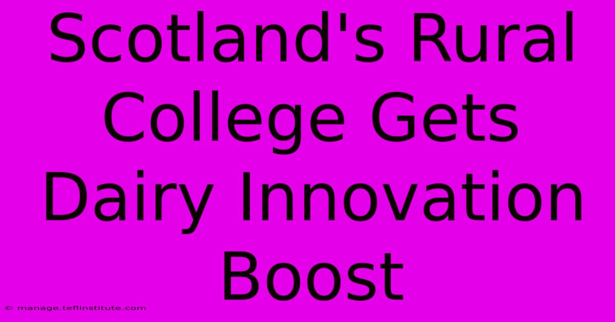 Scotland's Rural College Gets Dairy Innovation Boost