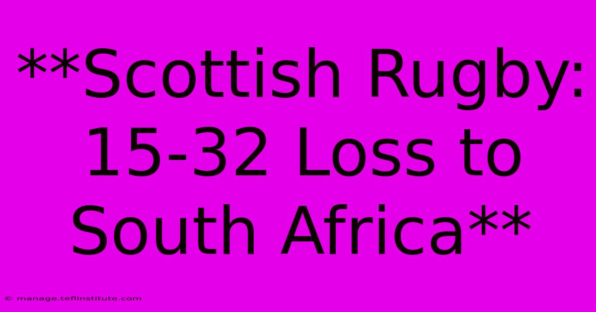 **Scottish Rugby: 15-32 Loss To South Africa**