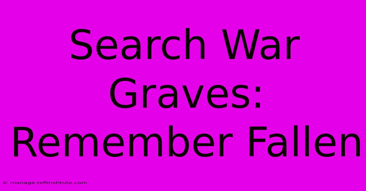 Search War Graves: Remember Fallen 