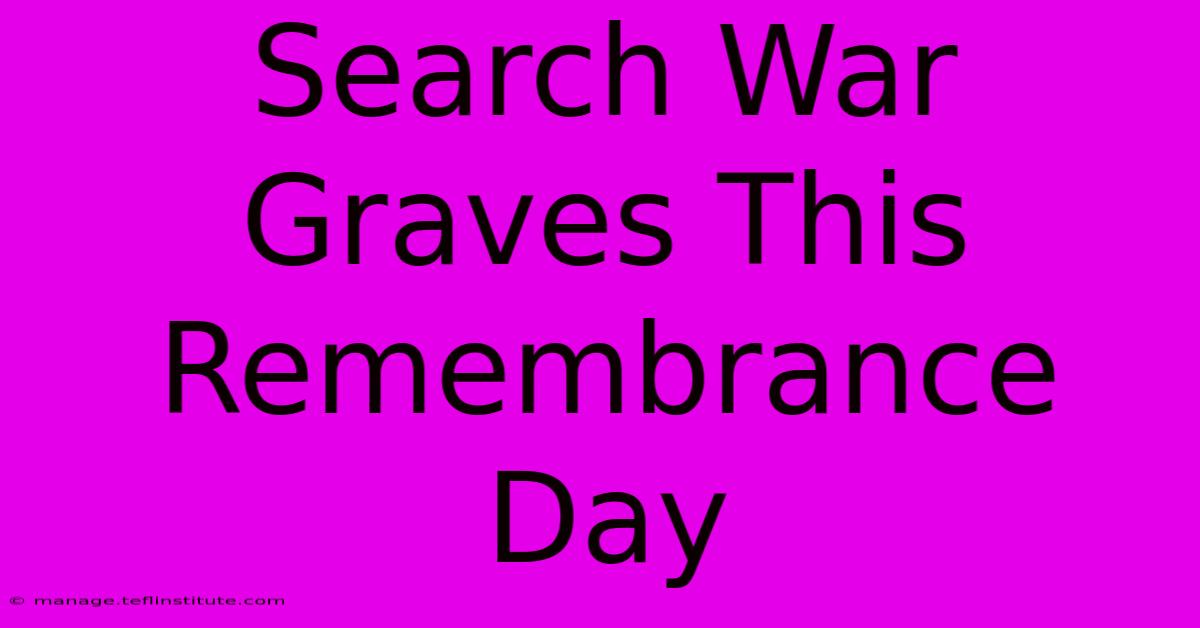 Search War Graves This Remembrance Day