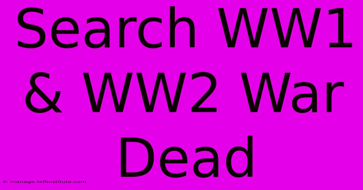 Search WW1 & WW2 War Dead