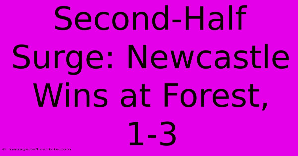 Second-Half Surge: Newcastle Wins At Forest, 1-3