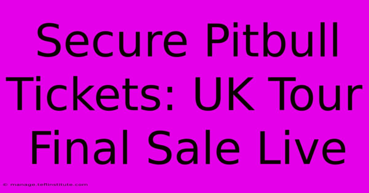 Secure Pitbull Tickets: UK Tour Final Sale Live 