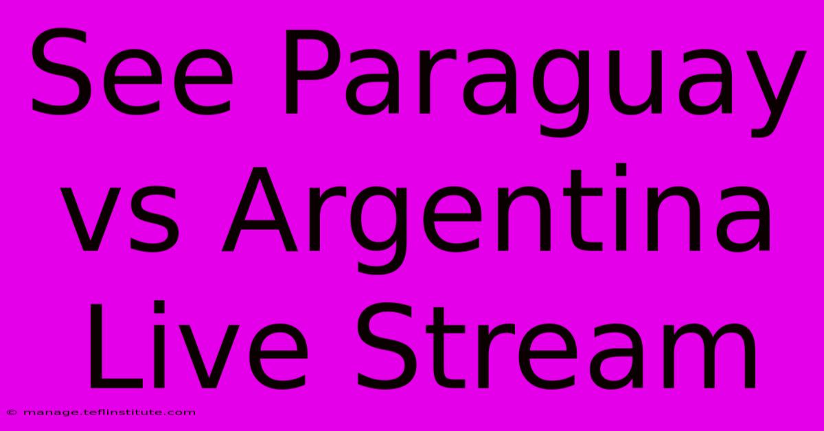 See Paraguay Vs Argentina Live Stream