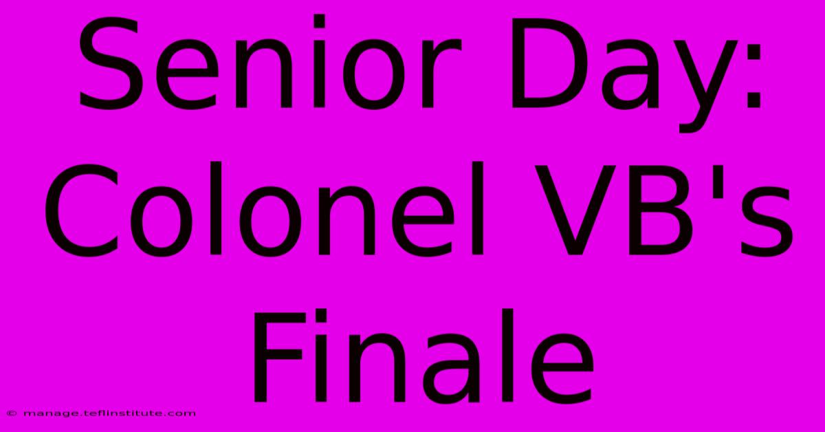 Senior Day: Colonel VB's Finale