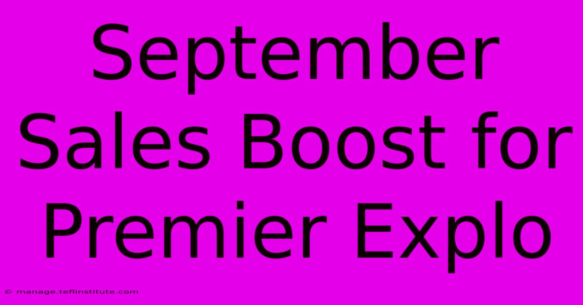 September Sales Boost For Premier Explo