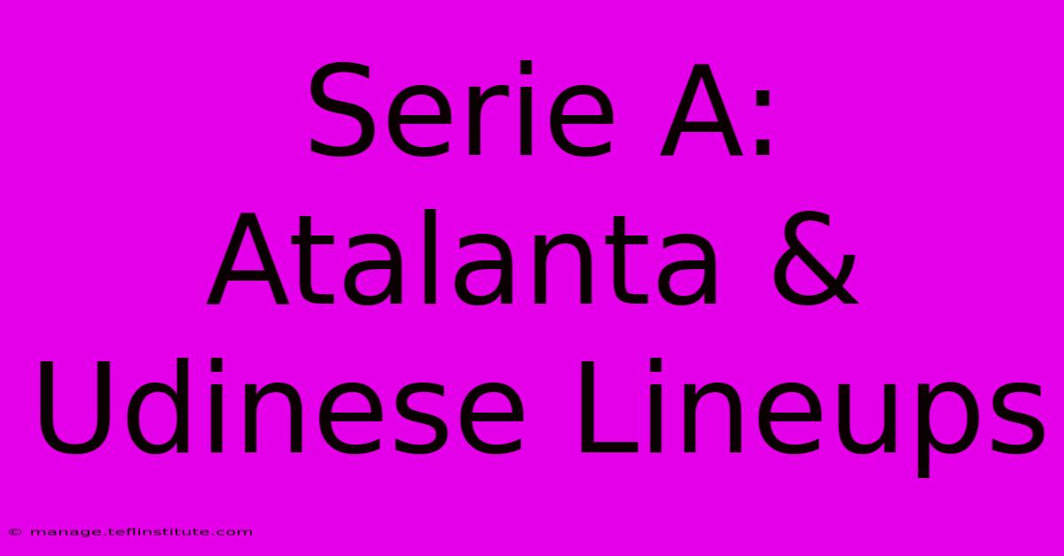 Serie A: Atalanta & Udinese Lineups