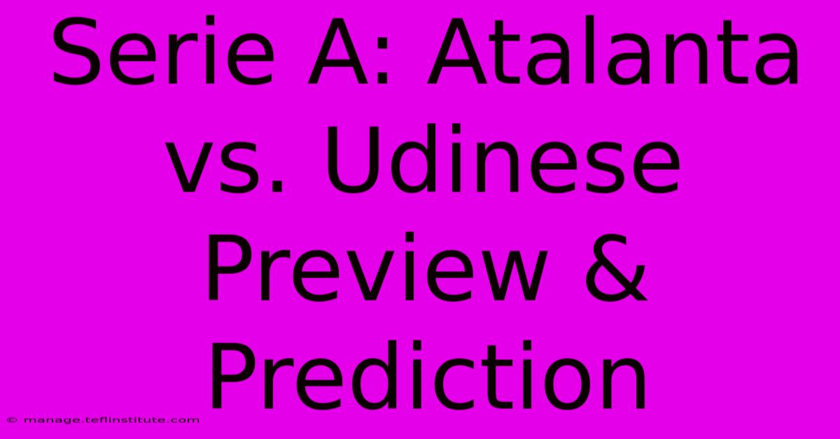 Serie A: Atalanta Vs. Udinese Preview & Prediction 