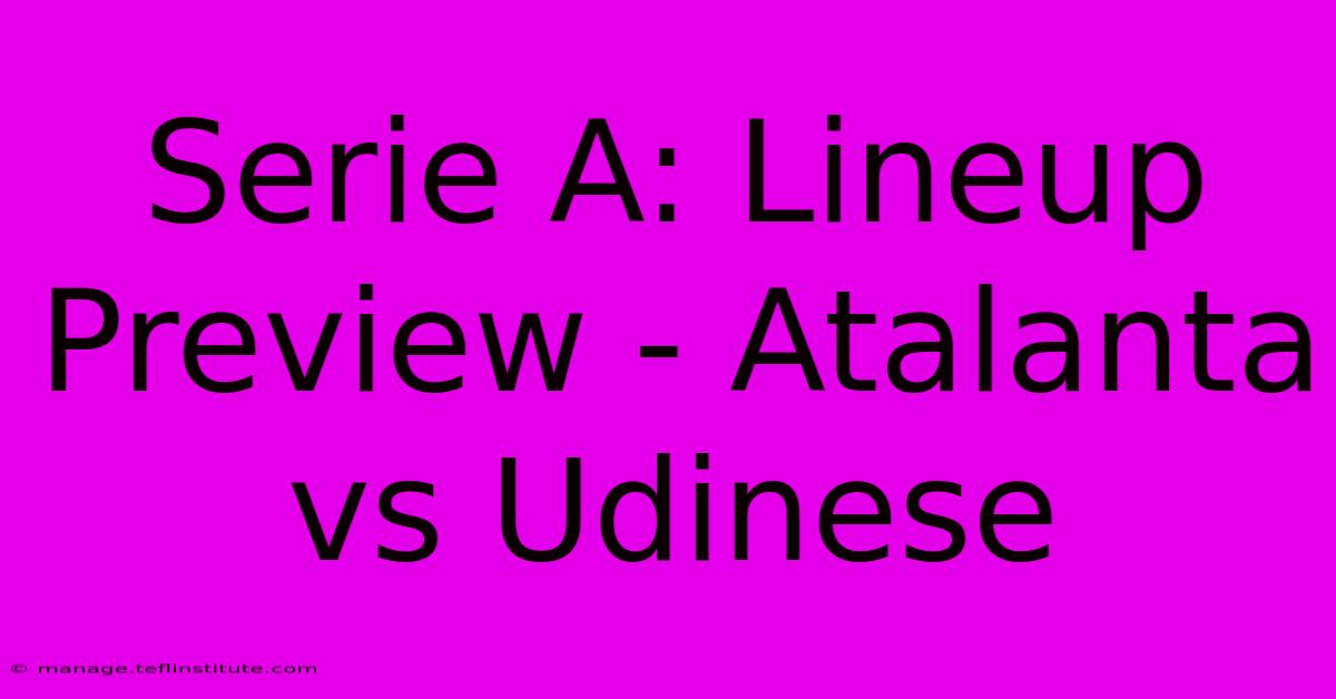 Serie A: Lineup Preview - Atalanta Vs Udinese