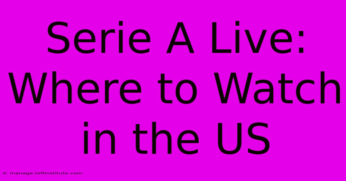 Serie A Live: Where To Watch In The US