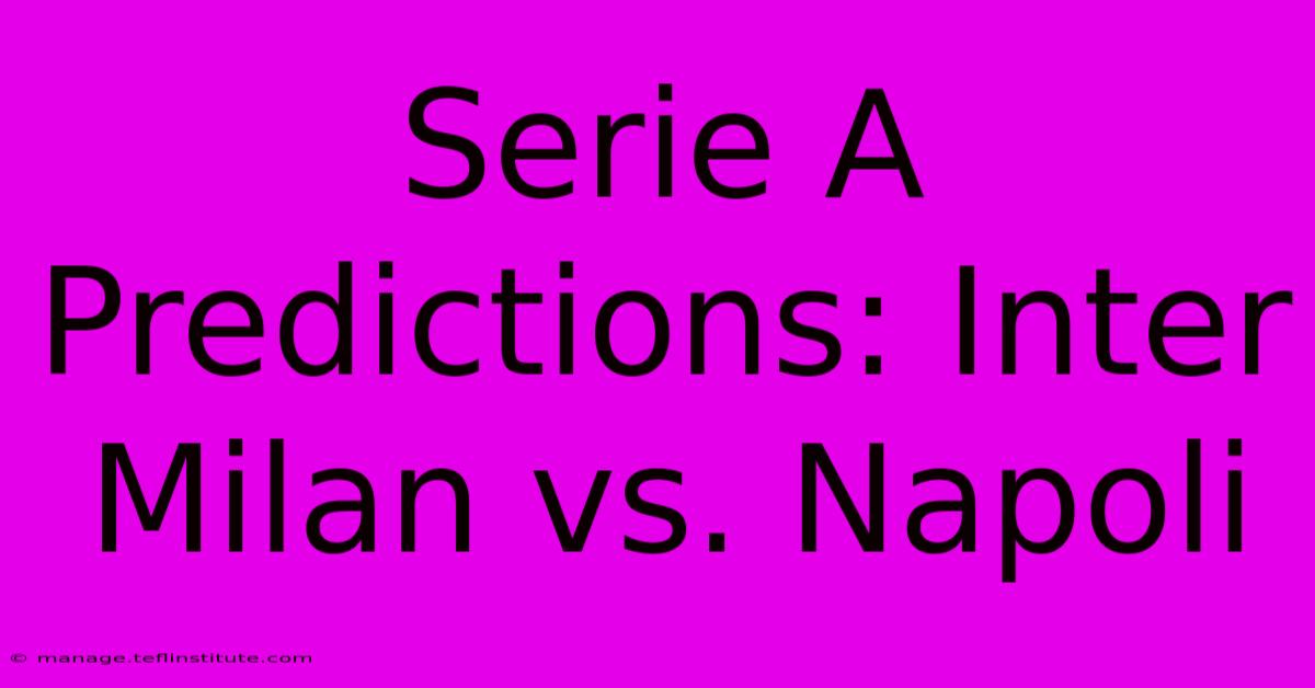 Serie A Predictions: Inter Milan Vs. Napoli