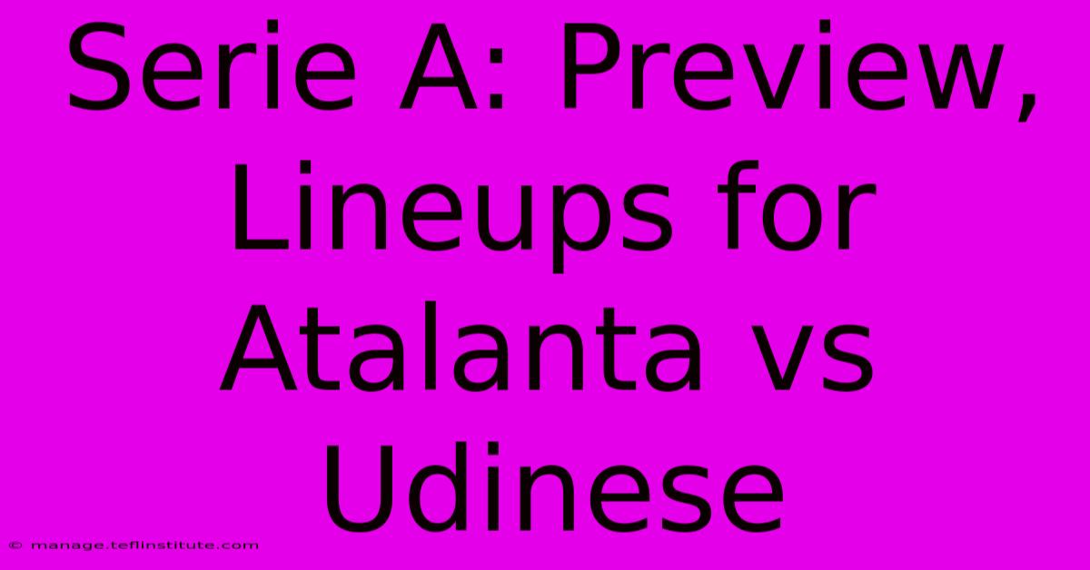 Serie A: Preview, Lineups For Atalanta Vs Udinese