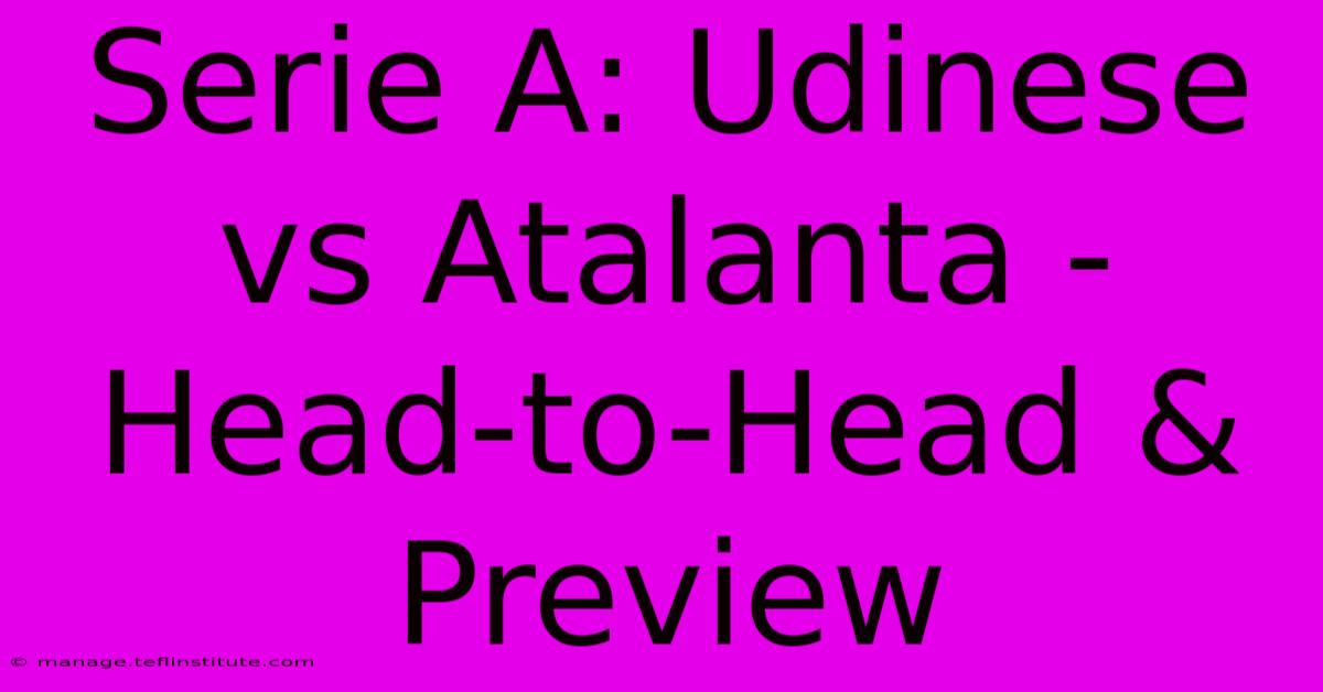 Serie A: Udinese Vs Atalanta - Head-to-Head & Preview 