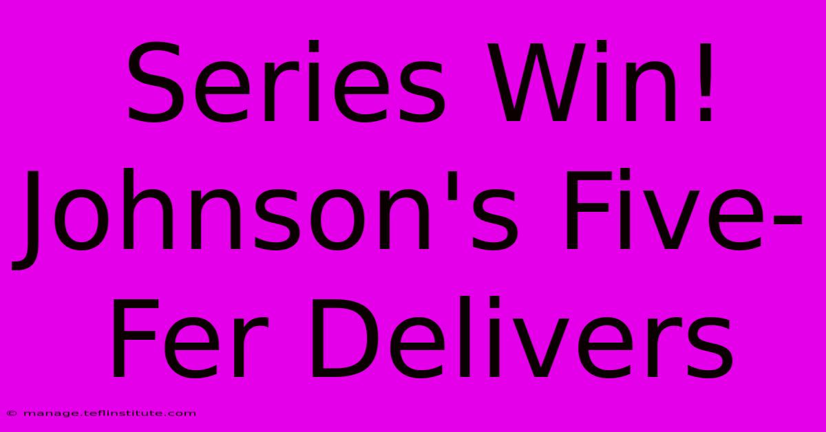 Series Win! Johnson's Five-Fer Delivers