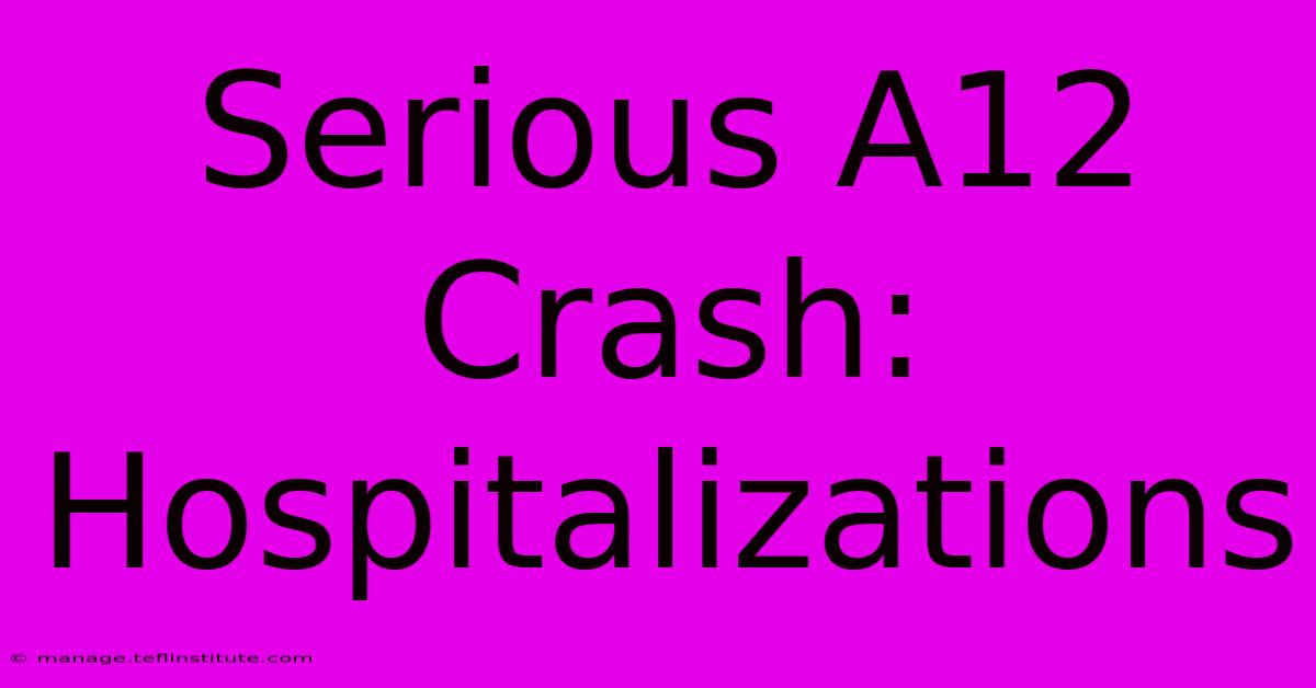 Serious A12 Crash: Hospitalizations