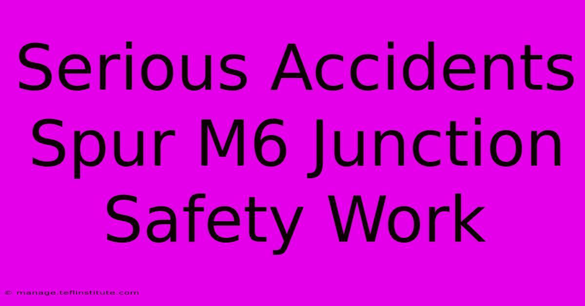 Serious Accidents Spur M6 Junction Safety Work