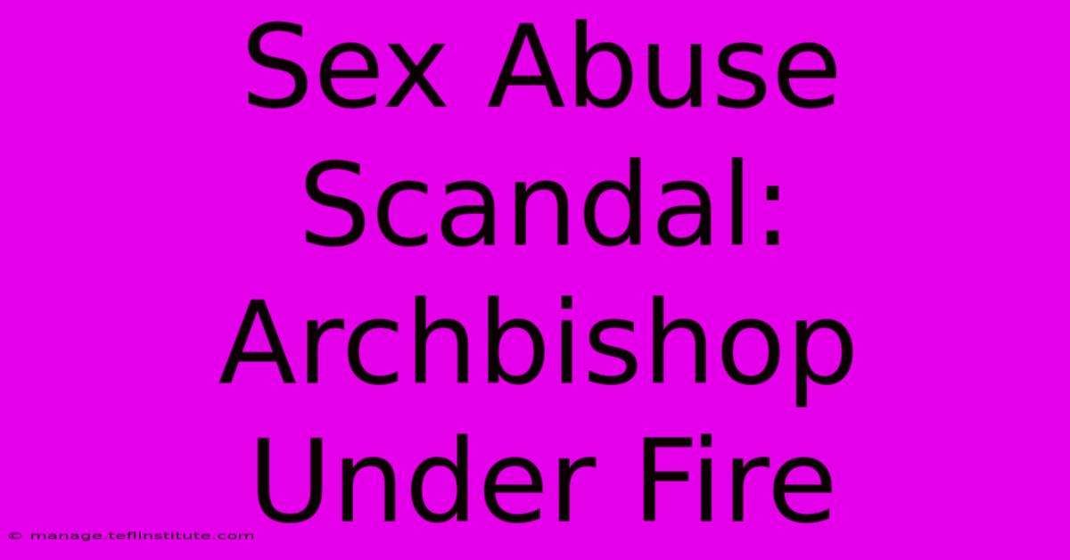 Sex Abuse Scandal: Archbishop Under Fire