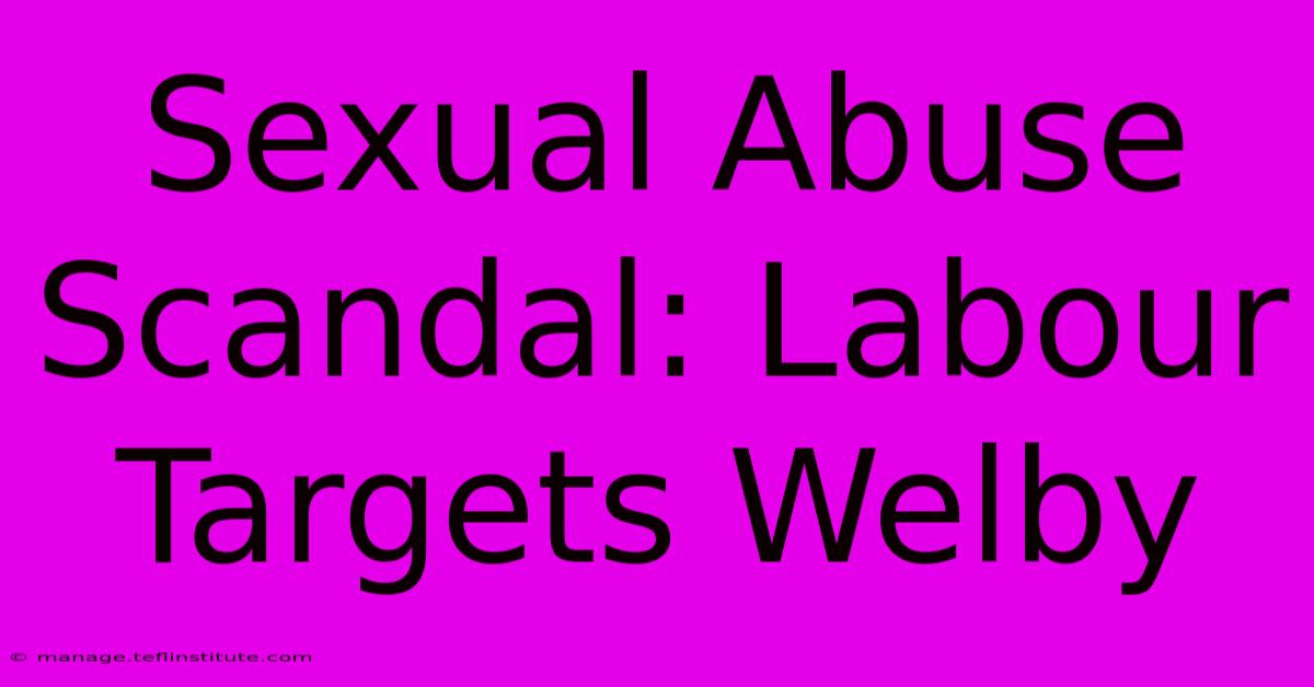 Sexual Abuse Scandal: Labour Targets Welby