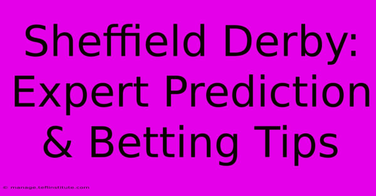 Sheffield Derby: Expert Prediction & Betting Tips 