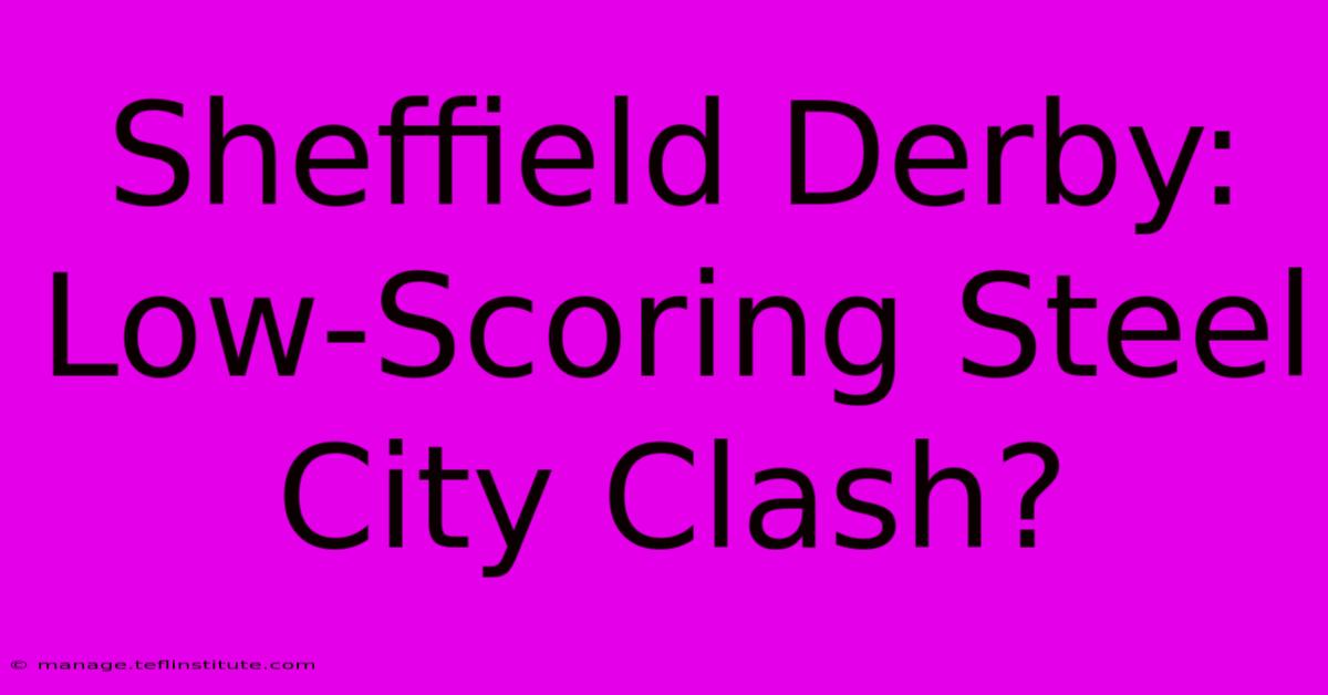 Sheffield Derby: Low-Scoring Steel City Clash?