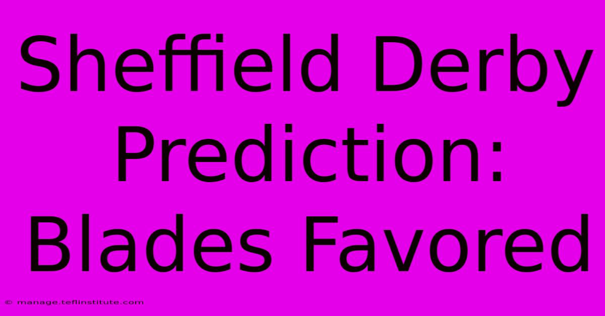 Sheffield Derby Prediction: Blades Favored