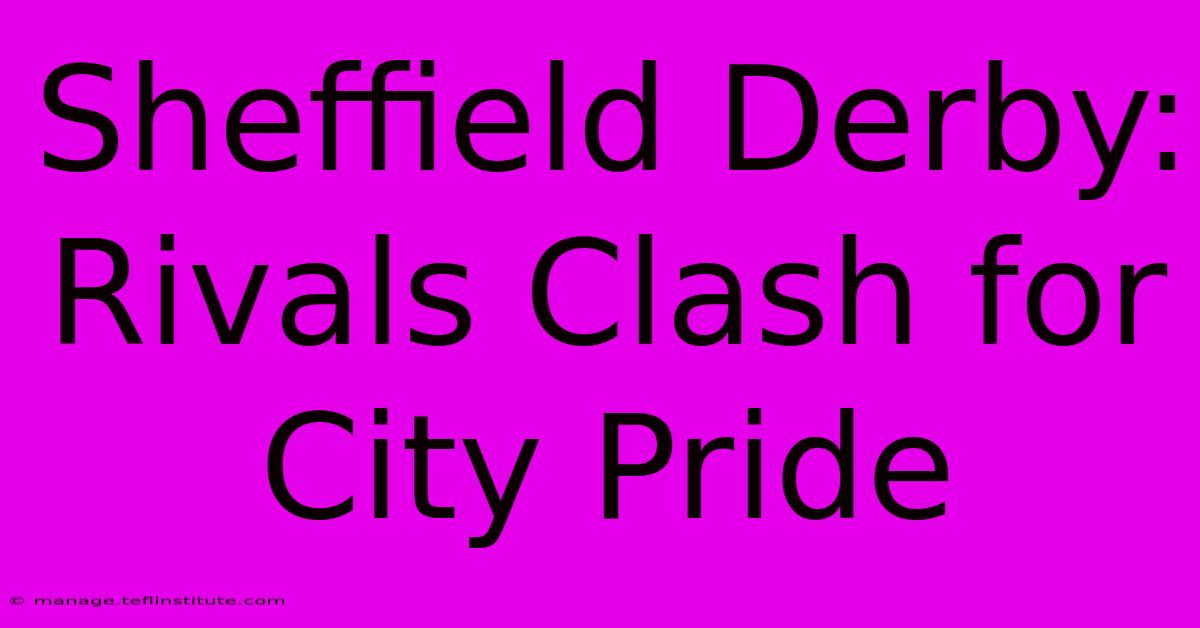 Sheffield Derby: Rivals Clash For City Pride