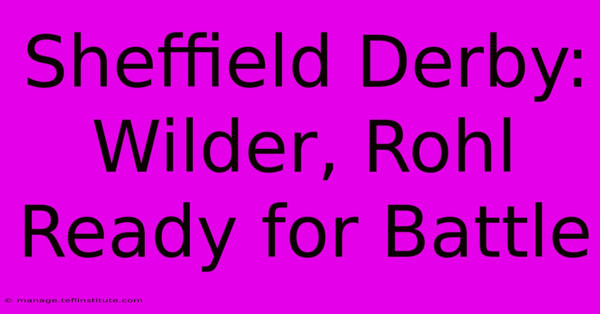 Sheffield Derby: Wilder, Rohl Ready For Battle