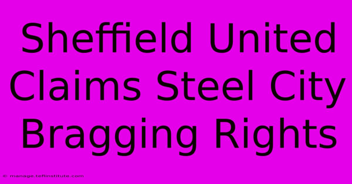 Sheffield United Claims Steel City Bragging Rights