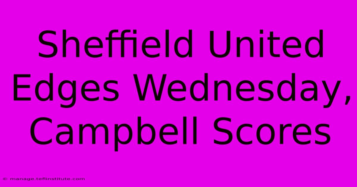 Sheffield United Edges Wednesday, Campbell Scores