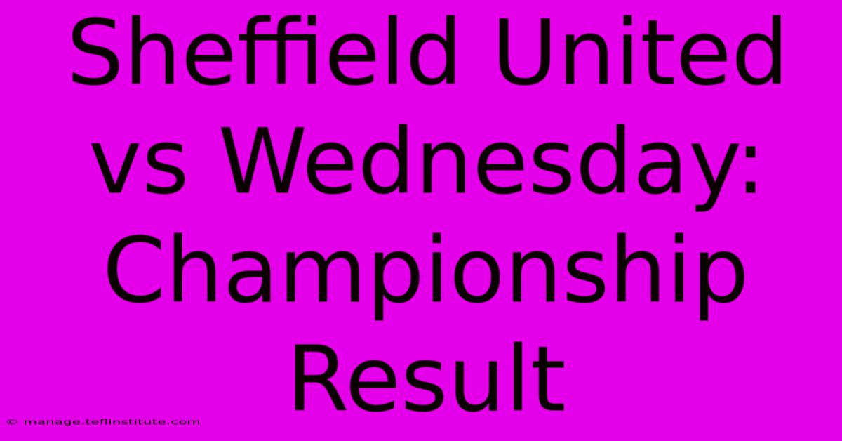 Sheffield United Vs Wednesday: Championship Result