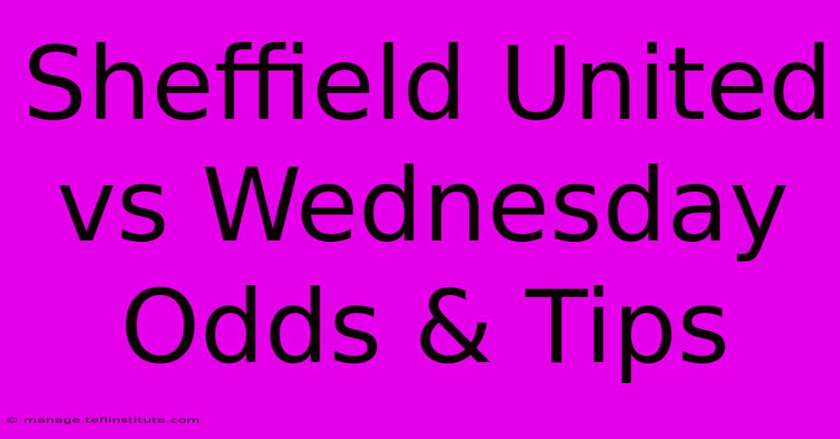 Sheffield United Vs Wednesday Odds & Tips