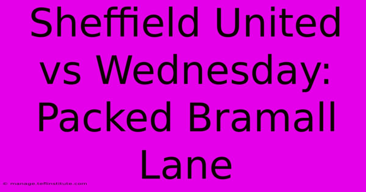 Sheffield United Vs Wednesday: Packed Bramall Lane 