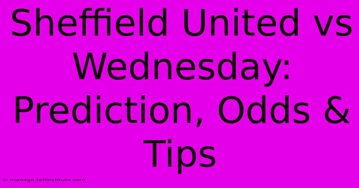 Sheffield United Vs Wednesday: Prediction, Odds & Tips