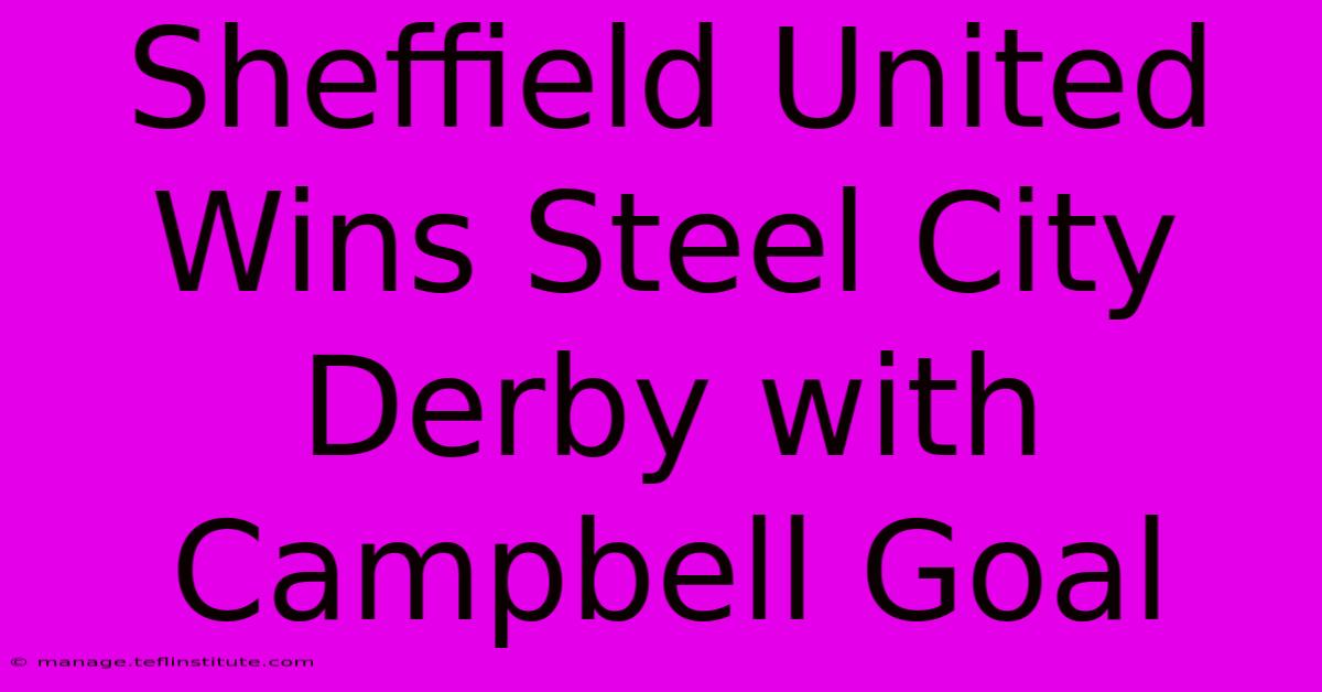 Sheffield United Wins Steel City Derby With Campbell Goal