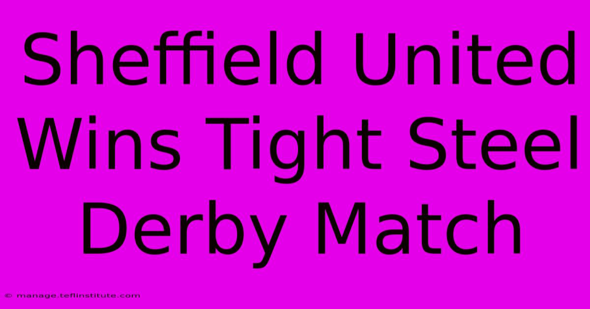 Sheffield United Wins Tight Steel Derby Match