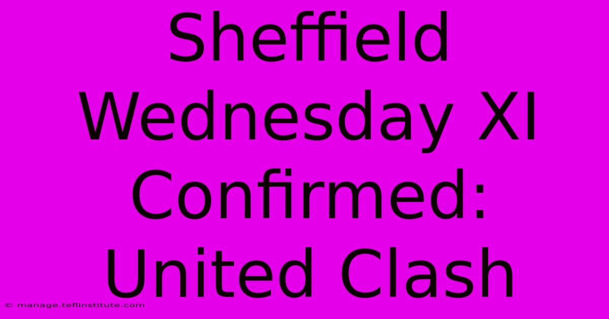 Sheffield Wednesday XI Confirmed: United Clash