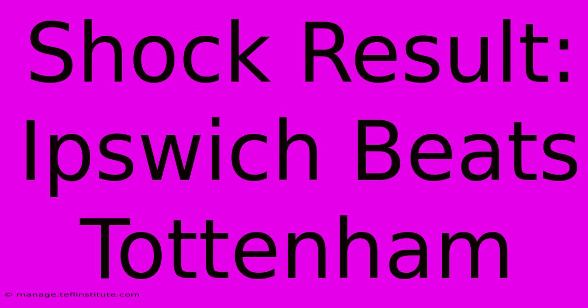 Shock Result: Ipswich Beats Tottenham 