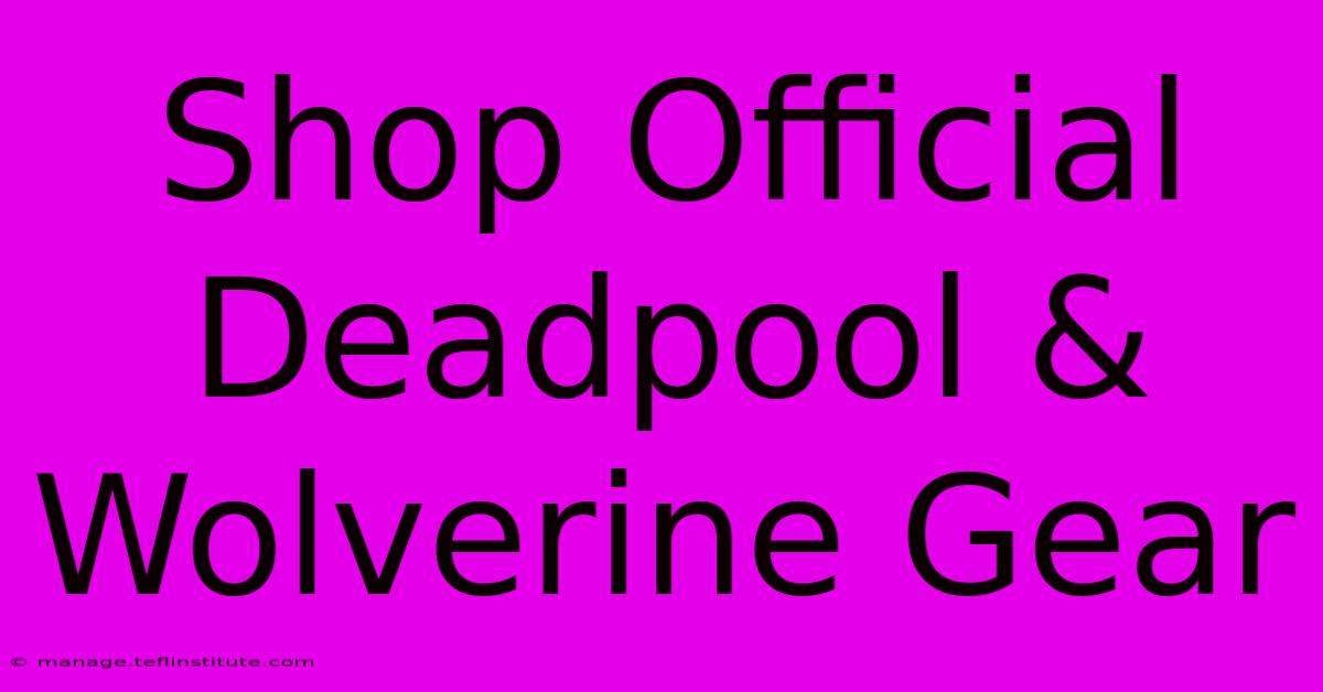 Shop Official Deadpool & Wolverine Gear