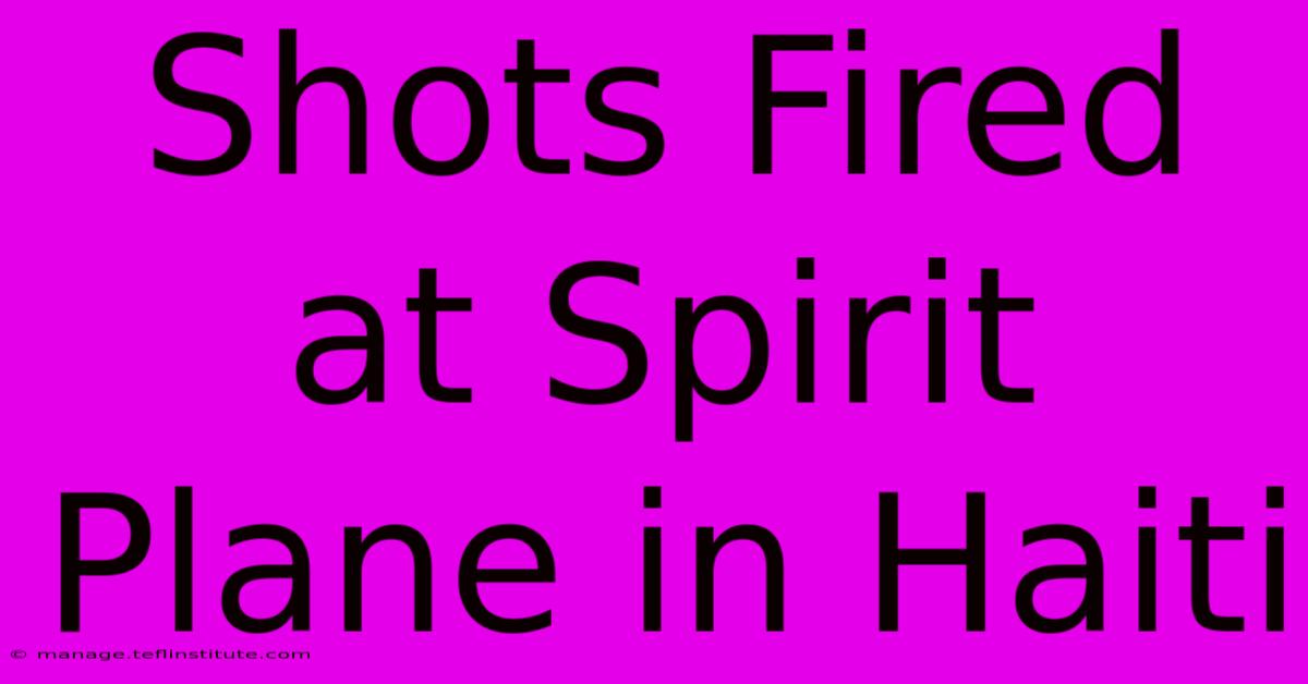 Shots Fired At Spirit Plane In Haiti