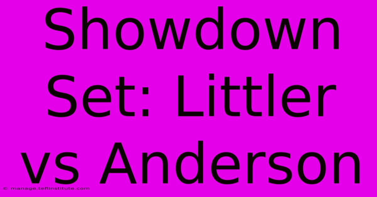 Showdown Set: Littler Vs Anderson