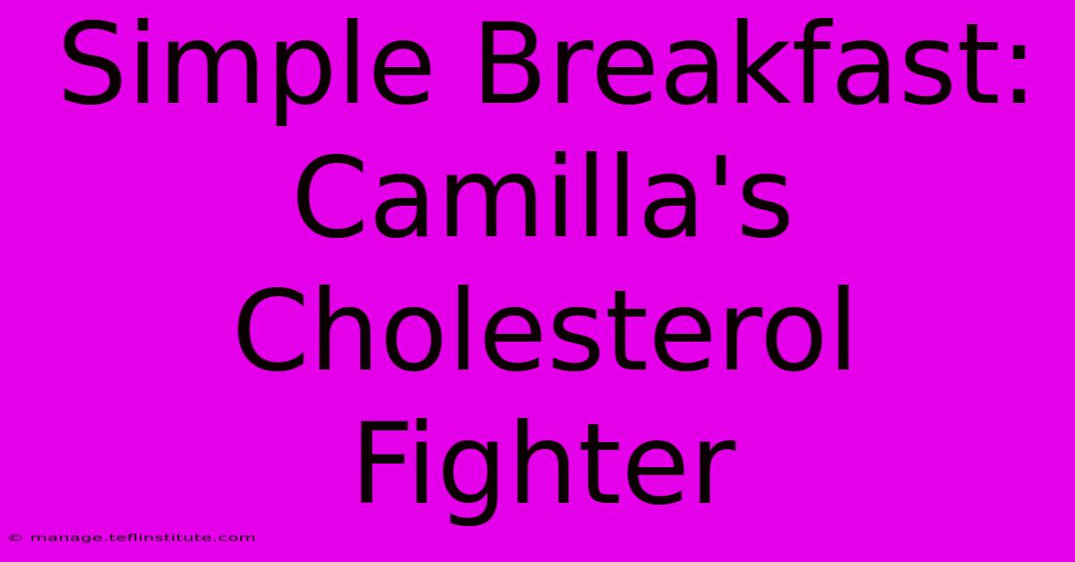 Simple Breakfast: Camilla's Cholesterol Fighter