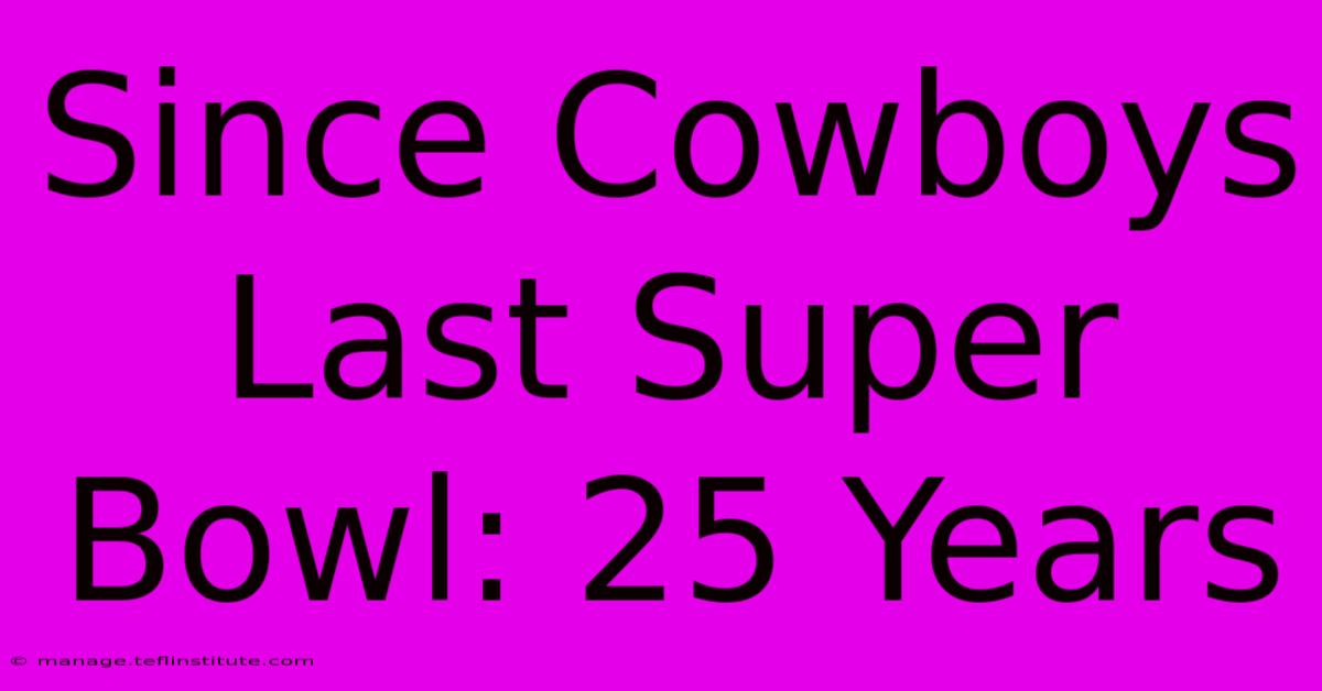 Since Cowboys Last Super Bowl: 25 Years