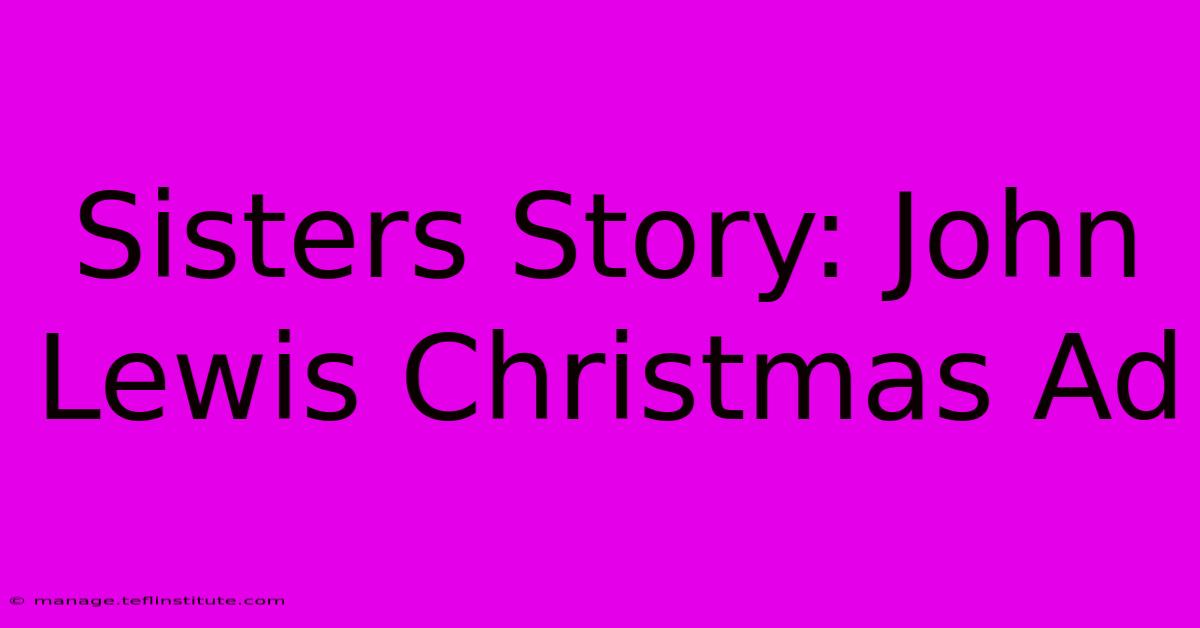 Sisters Story: John Lewis Christmas Ad