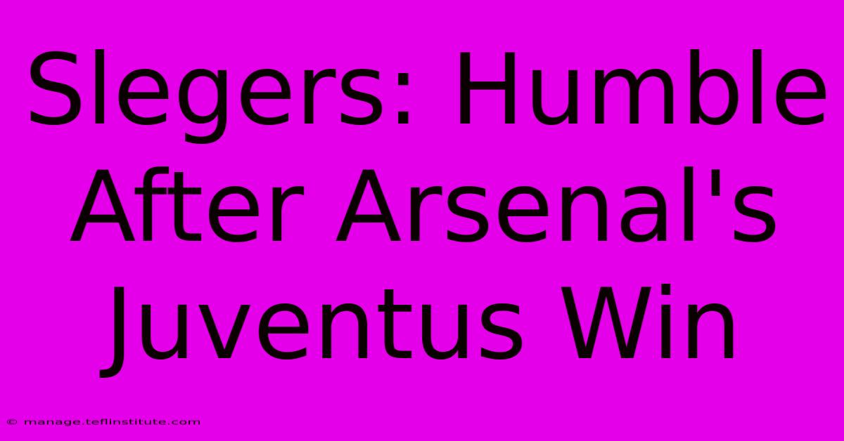 Slegers: Humble After Arsenal's Juventus Win