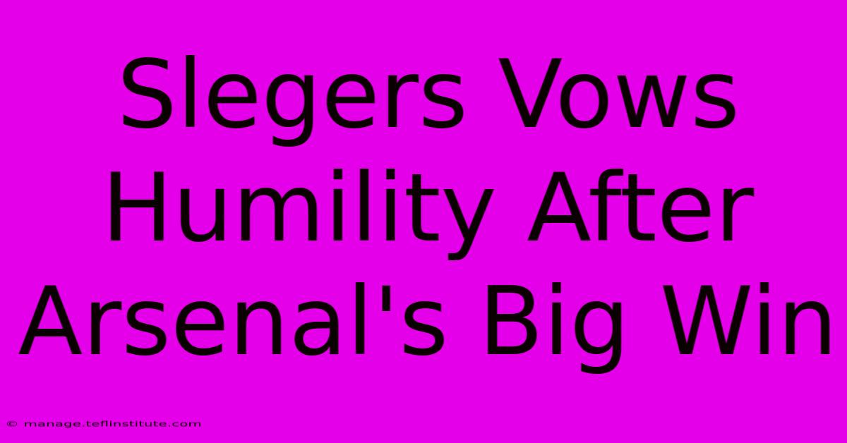 Slegers Vows Humility After Arsenal's Big Win