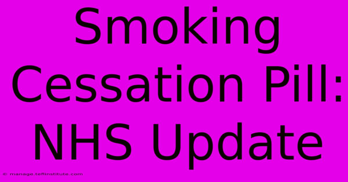 Smoking Cessation Pill: NHS Update