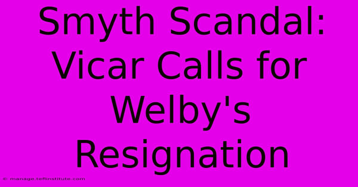 Smyth Scandal: Vicar Calls For Welby's Resignation