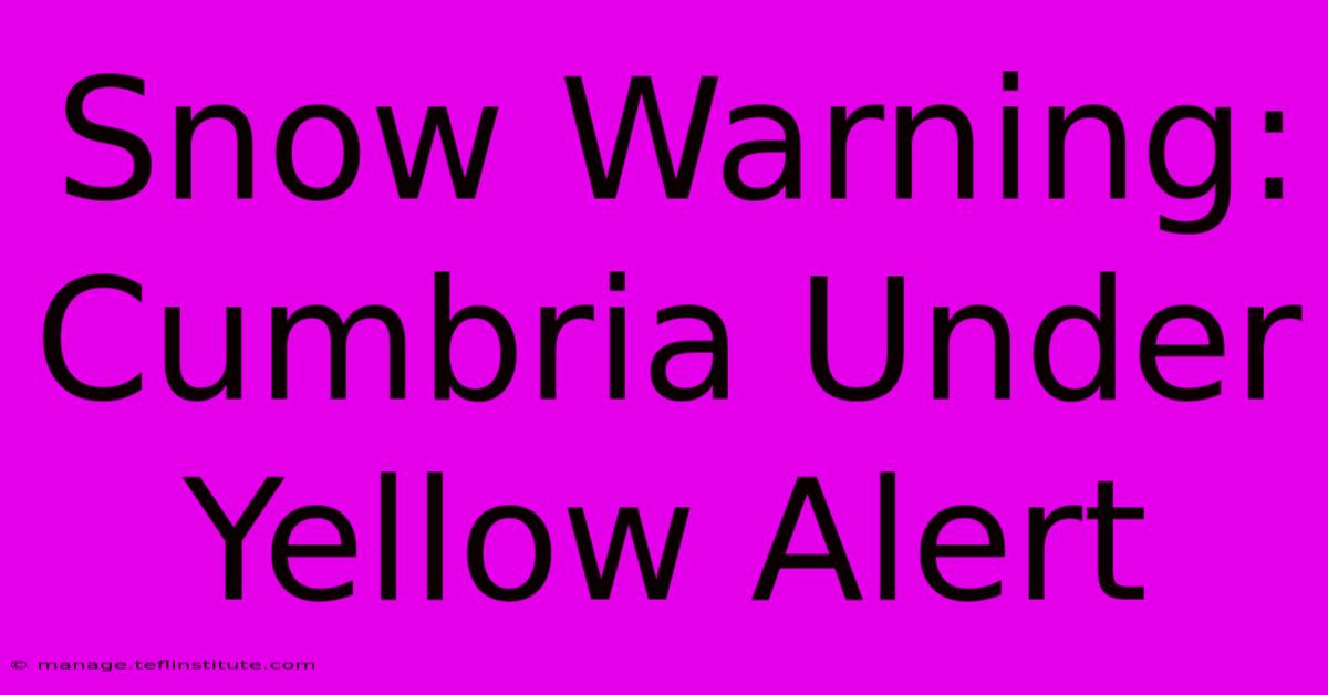 Snow Warning: Cumbria Under Yellow Alert