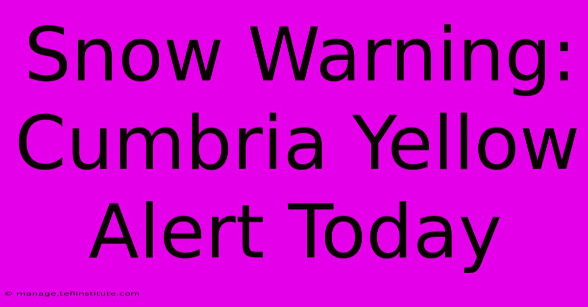 Snow Warning: Cumbria Yellow Alert Today